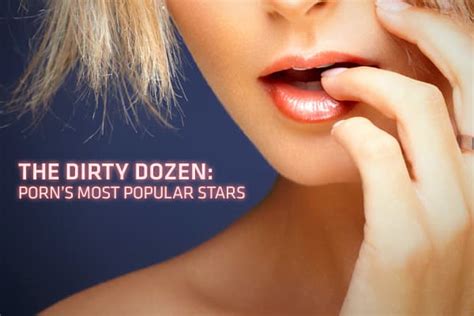 most famous pornstars|The Dirty Dozen: Porn’s biggest stars